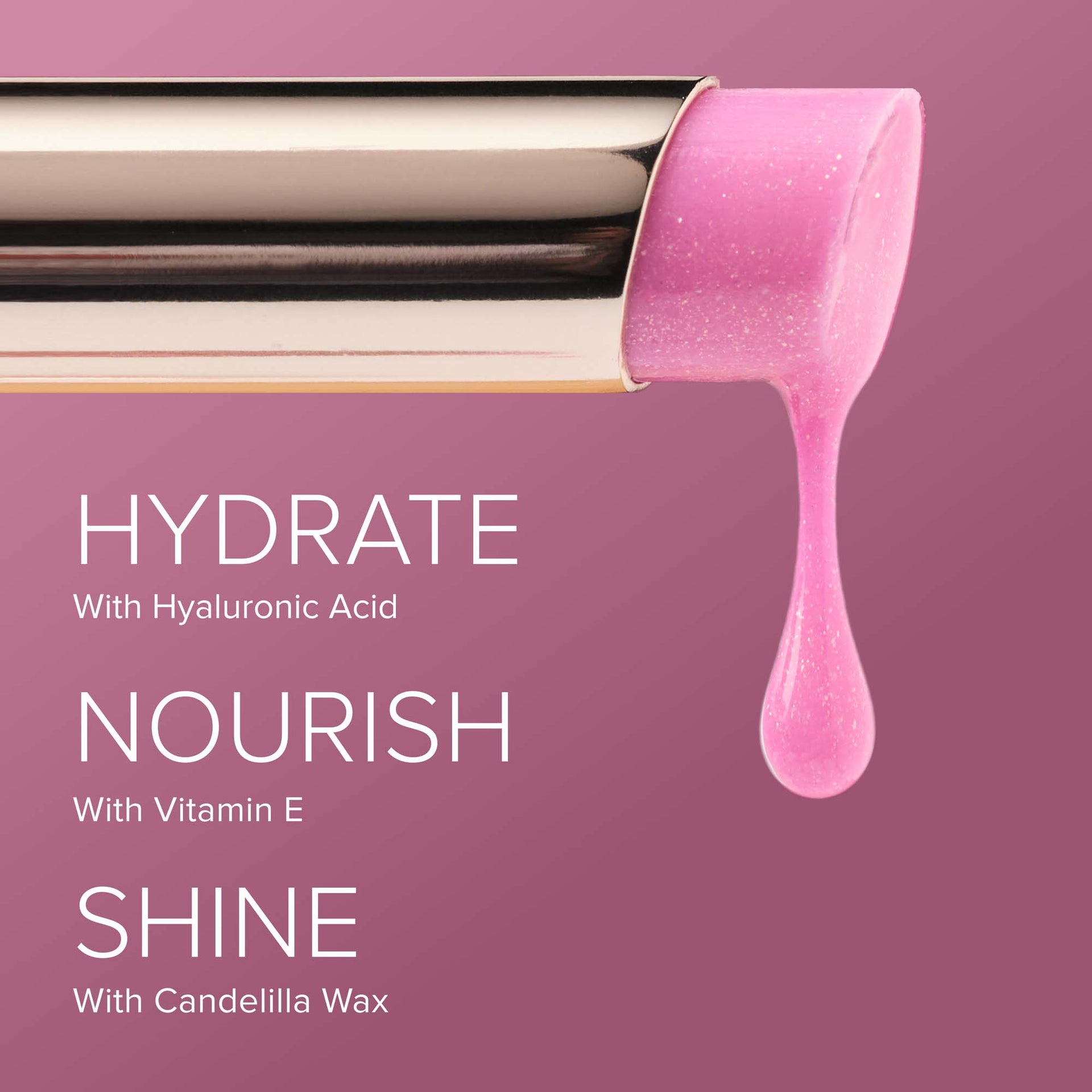 Kiss Theory Alt:
HYDRATE
With Hyaluronic Acid
NOURISH
With Vitamin E
SHINE
With Candelilla Wax