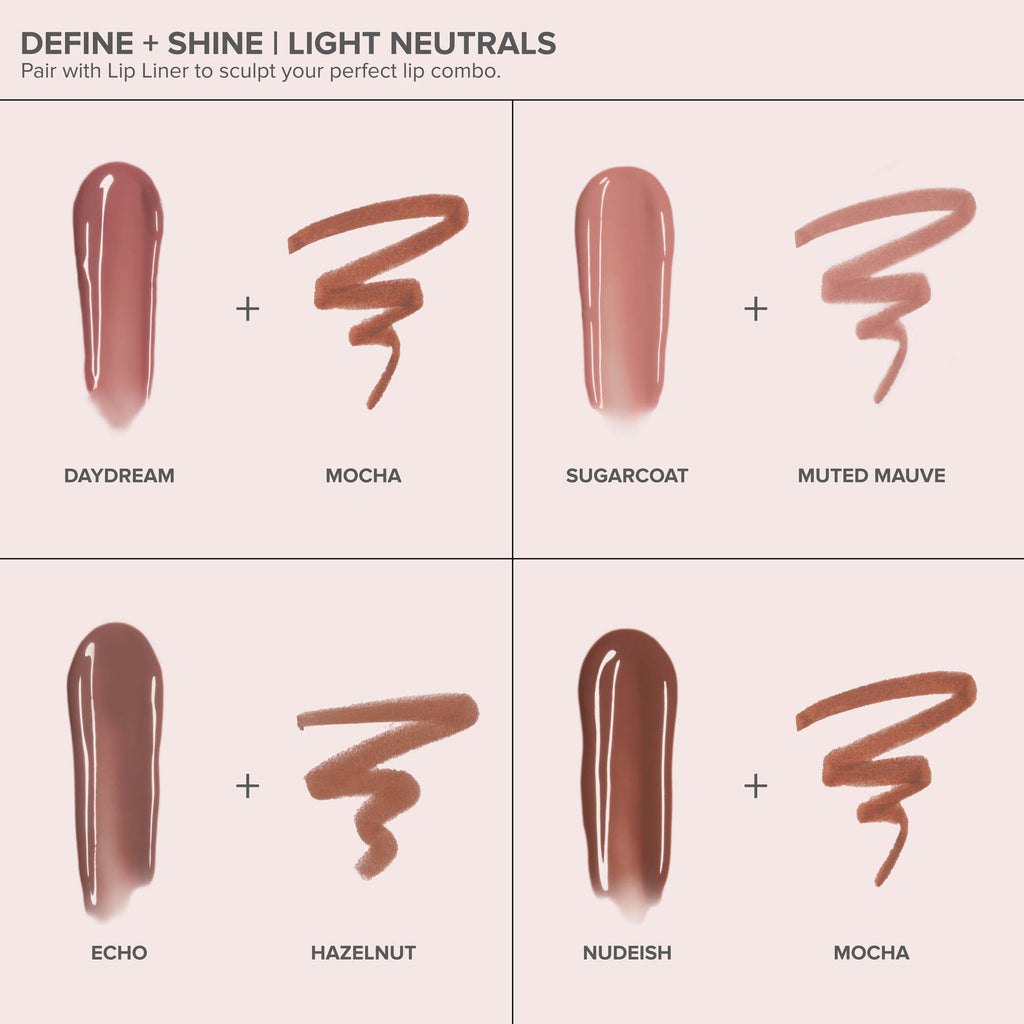 Nudeish | Kiss Theory Lip Balm Alt:
Define + Shine Light Neutrals
Daydream, Mocha
Sugarcoat, Muted Mauve
Echo, Hazelnut
Nudeish, Mocha