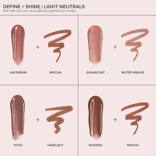 Sugarcoat | Kiss Theory Lip Balm Alt:
Define + Shine Light Neutrals
Daydream, Mocha
Sugarcoat, Muted Mauve
Echo, Hazelnut
Nudeish, Mocha