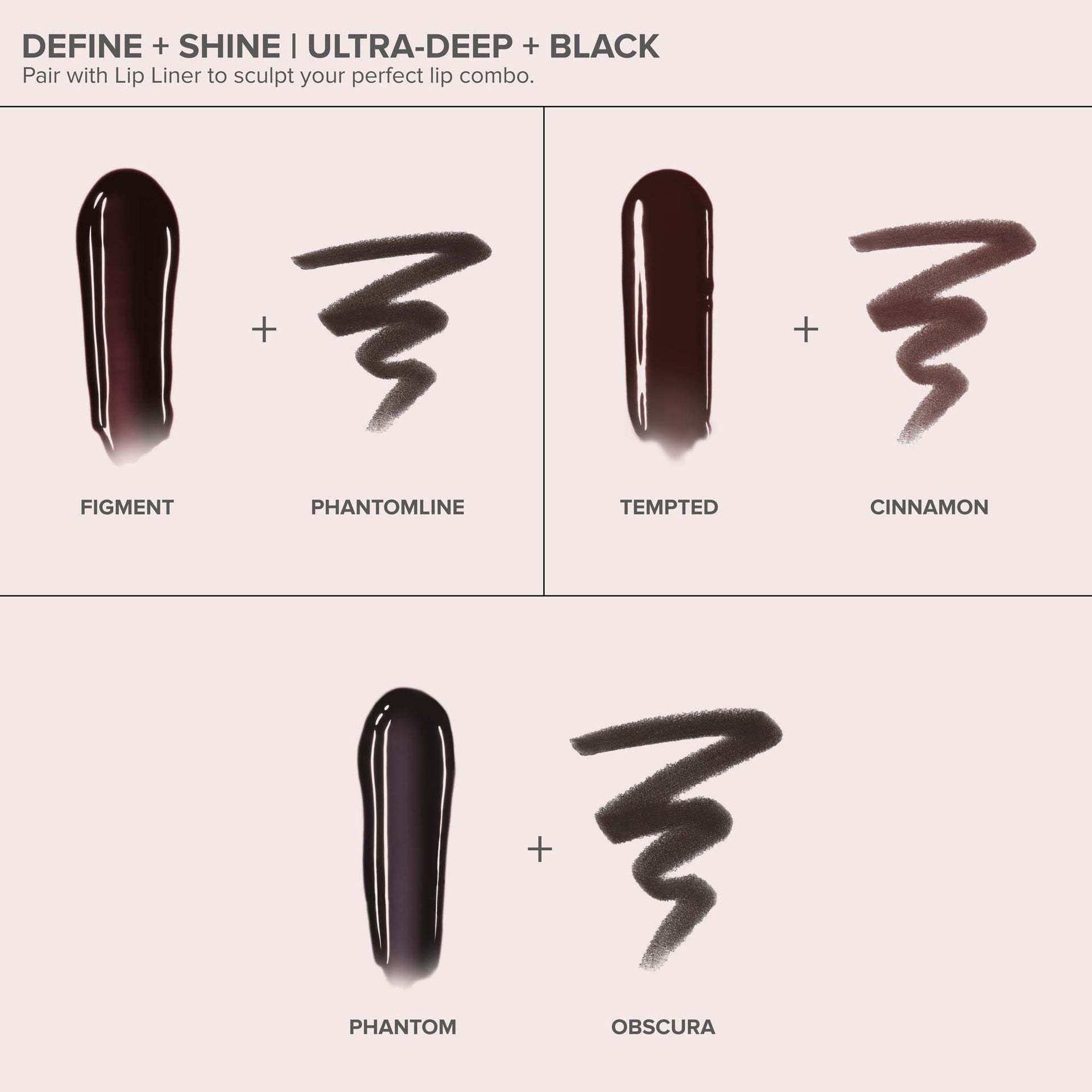 Figment | Kiss Theory Lip Balm Alt:
Define + Shine Ultra-Deep + Black
Figment, Phantomline
Tempted, Cinnamon
Phantom, Obscura